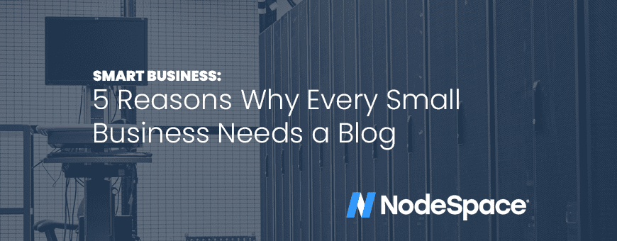 5 Reasons Why Every Small Business Needs A Blog